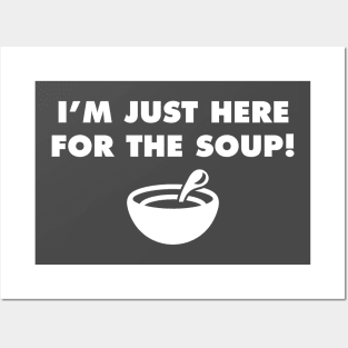 I'm Just Here for the Soup! Posters and Art